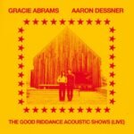 Album cover for Gracie Abrams and Aaron Dessner: The Good Riddance Acoustic Shows (Live).