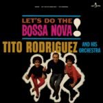 Album cover for Tito Rodriguez and His Orchestras Lets Do the Bossa Nova!